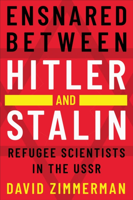 Ensnared between Hitler and Stalin: Refugee Scientists in the USSR