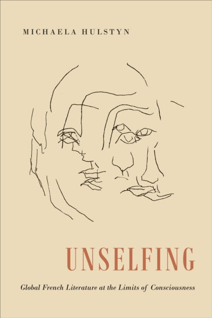 Unselfing: Global French Literature at the Limits of Consciousness