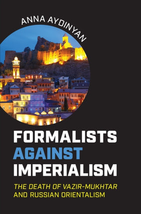 Formalists against Imperialism: The Death of Vazir-Mukhtar  and Russian Orientalism