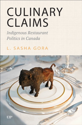 Culinary Claims  Indigenous Restaurant Politics in Canada
