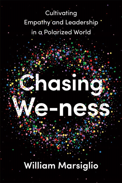 Chasing We-ness: Cultivating Empathy and Leadership in a Polarized World