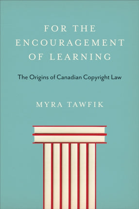 For the Encouragement of Learning: The Origins of Canadian Copyright Law