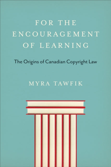 For the Encouragement of Learning: The Origins of Canadian Copyright Law