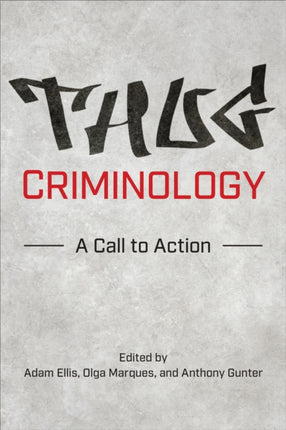 Thug Criminology: A Call to Action