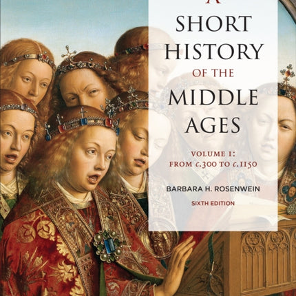 A Short History of the Middle Ages, Volume I: From c.300 to c.1150, Sixth Edition