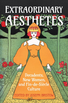 Extraordinary Aesthetes: Decadents, New Women, and Fin-de-Siècle Culture