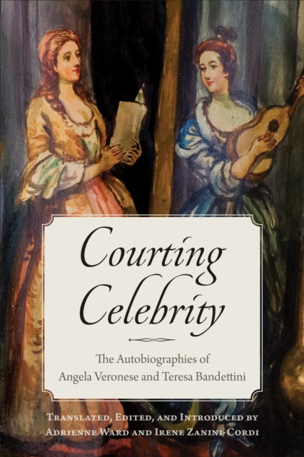 Courting Celebrity: The Autobiographies of Angela Veronese and Teresa Bandettini