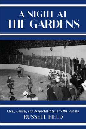 A Night at the Gardens: Class, Gender, and Respectability in 1930s Toronto