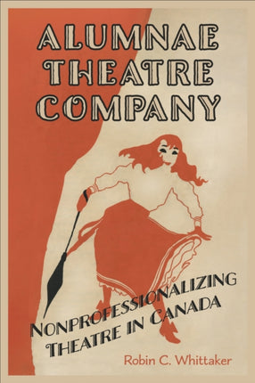 Alumnae Theatre Company  Nonprofessionalizing Theatre in Canada