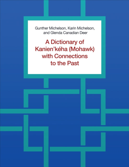 A Dictionary of Kanienkeha Mohawk with Connections to the Past