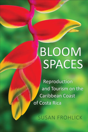 Bloom Spaces  Reproduction and Tourism on the Caribbean Coast of Costa Rica