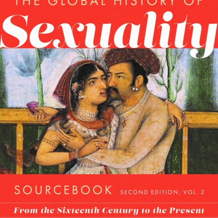 Global History of Sexuaity Sourcebook Second Ed  From the Sixteenth Century to the Present Second Edition Volume Two