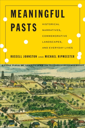 Meaningful Pasts  Historical Narratives Commemorative Landscapes and Everyday Lives