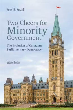 Two Cheers for Minority Government: The Evolution of Canadian Parliamentary Democracy