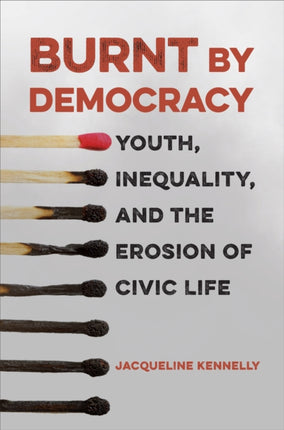 Burnt by Democracy: Youth, Inequality, and the Erosion of Civic Life