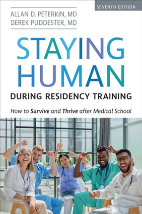 Staying Human during Residency Training  How to Survive and Thrive after Medical School Seventh Edition