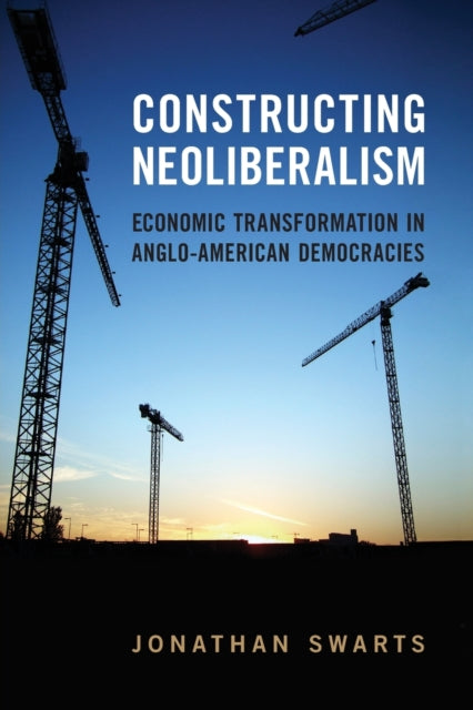 Constructing Neoliberalism  Economic Transformation in AngloAmerican Democracies