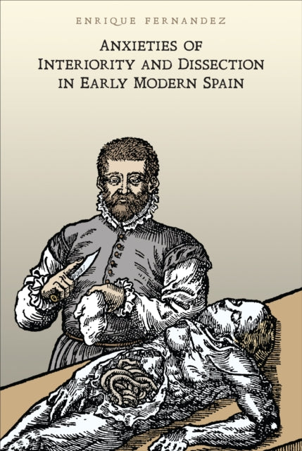 Anxieties of Interiority and Dissection in Early Modern Spain