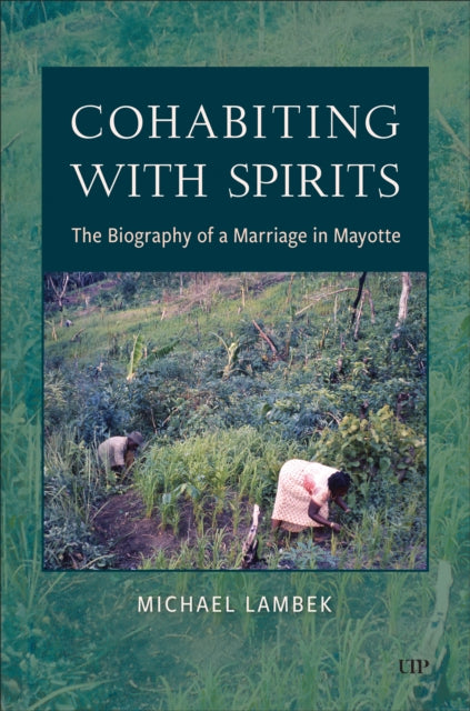 Cohabiting with Spirits  The Biography of a Marriage in Mayotte