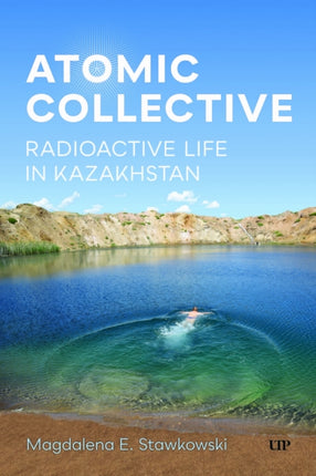 Atomic Collective  Radioactive Life in Kazakhstan