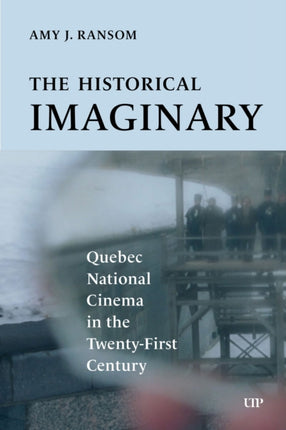 The Historical Imaginary  Quebec National Cinema in the TwentyFirst Century
