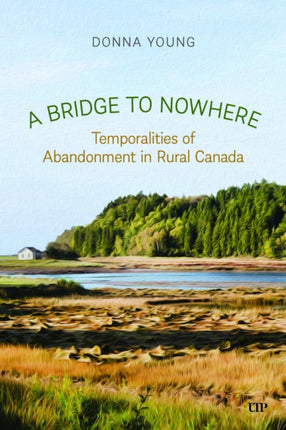 A Bridge to Nowhere  Temporalities and Abandonment in Rural Canada