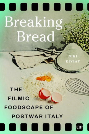 Breaking Bread  The Filmic Foodscape of Postwar Italy
