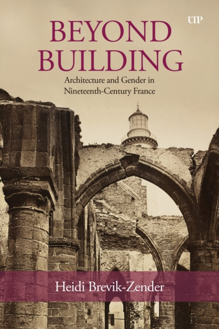 Beyond Building  Architecture and Gender in NineteenthCentury France