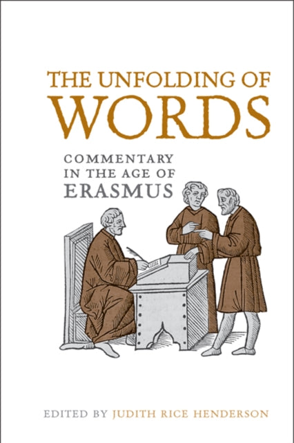 The Unfolding of Words  Commentary in the Age of Erasmus