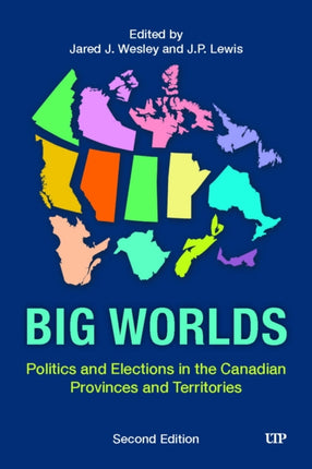 Big Worlds  Politics and Elections in the Canadian Provinces and Territories Second Edition