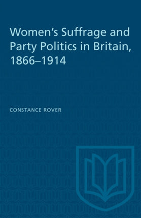Womens Suffrage and Party Politics in Britain 18661914