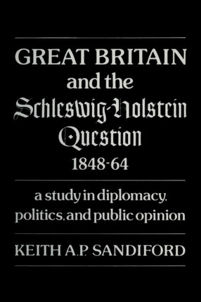 Great Britain and the SchleswigHolstein Question 184864