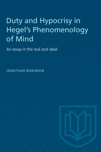 Duty and Hypocrisy in Hegel's Phenomenology of Mind: An essay in the real and ideal