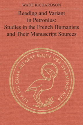 Reading and Variant in Petronius: Studies in the French Humanists and their Manuscript Sources