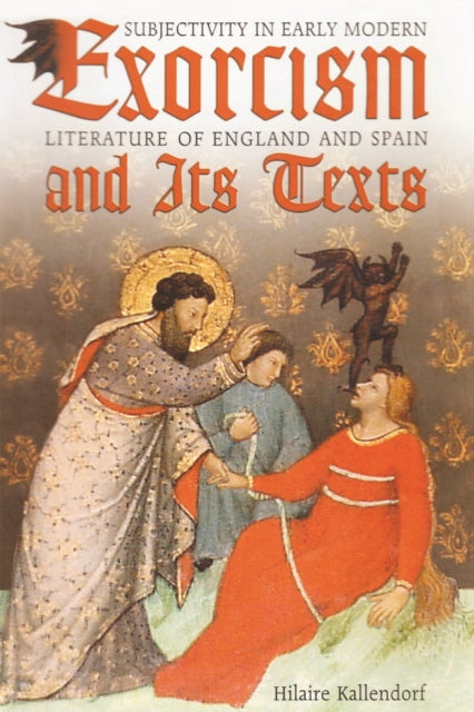 Exorcism and Its Texts: Subjectivity in Early Modern Literature of England and Spain