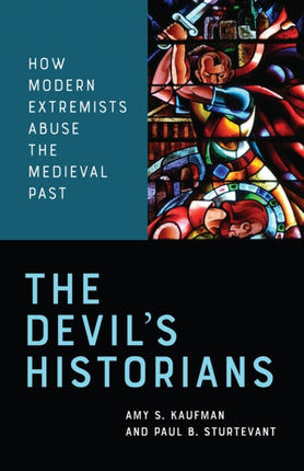 The Devil's Historians: How Modern Extremists Abuse the Medieval Past