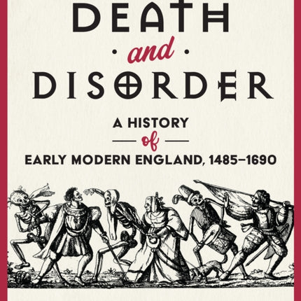 Death and Disorder: A History of Early Modern England, 1485-1690