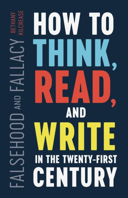 Falsehood and Fallacy: How to Think, Read, and Write in the Twenty-First Century