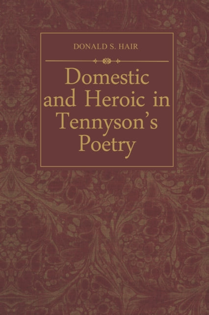 Domestic and Heroic in Tennysons Poetry