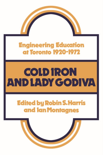 Cold Iron and Lady Godiva: Engineering Education at Toronto 1920-1972