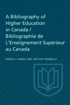 A Bibliography of Higher Education in Canada  Bibliographie de LEnseignement Supérieur au Canada