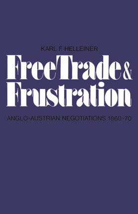 Free Trade and Frustration: Anglo-Austrian Negotiations 1860-70