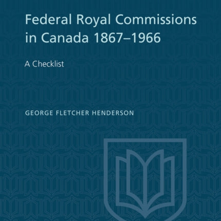 Federal Royal Commissions in Canada 1867-1966: A Checklist