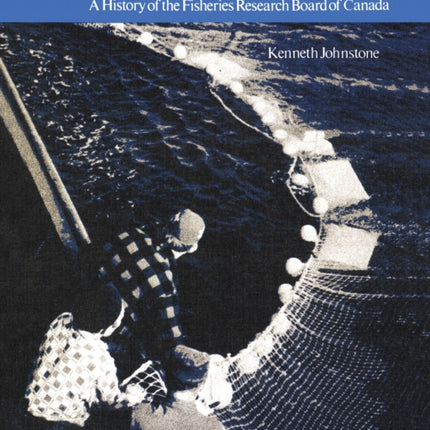 The Aquatic Explorers: A History of the Fisheries Research Board of Canada