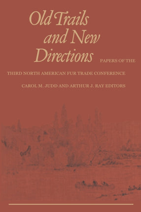 Old Trails and New Directions: Papers of the Third North American Fur Trade Conference