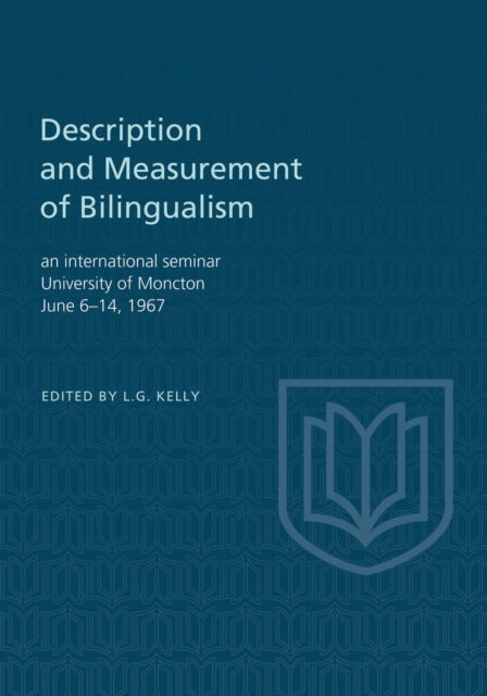 Description and Measurement of Bilingualism: An International Seminar, University of Moncton June 6-14, 1967