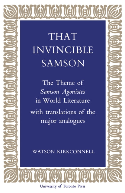 That Invincible Samson: The Theme of Samson Agonistes in World Literature