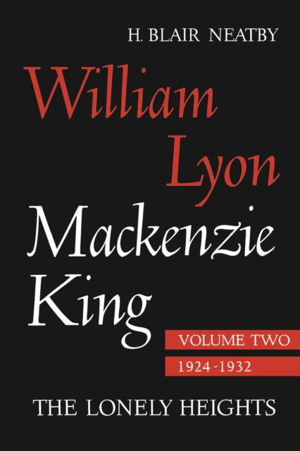 William Lyon Mackenzie King, Volume II, 1924-1932: The Lonely Heights