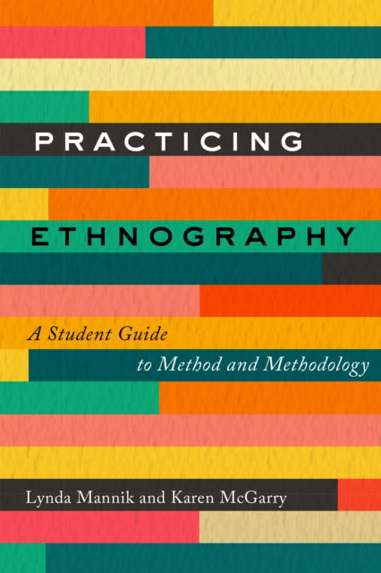 Practicing Ethnography: A Student Guide to Method and Methodology