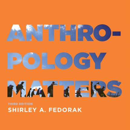 Anthropology Matters Third Edition